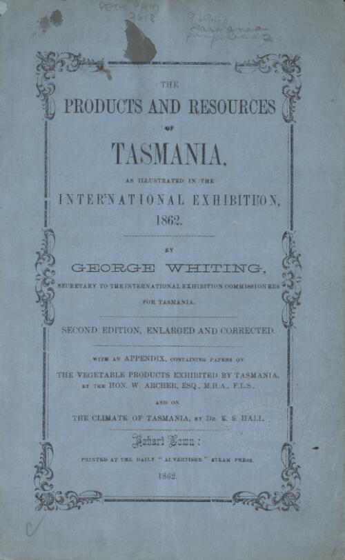 The products and resources of Tasmania, as illustrated in the International Exhibition, 1862 / by George Whiting