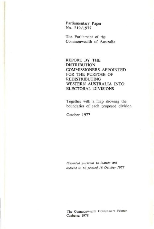 Report by the Distribution Commissioners appointed for the purpose of redistributing Western Australia into electoral divisions, together with a map showing the boundaries of each proposed division, October 1977