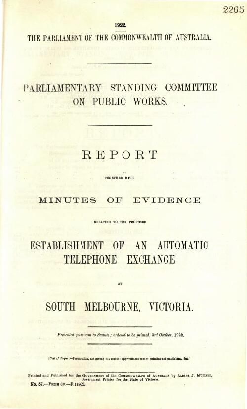 Report together with minutes of evidence relating to the proposed establishment of an automatic telephone exchange at South Melbourne, Victoria / Parliamentary Standing Committee on Public Works