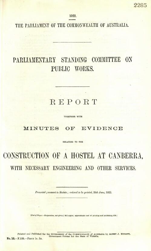 Report together with minutes of evidence relating to the construction of a hostel at Canberra, with necessary engineering and other services / Parliamentary Standing Committee on Public Works