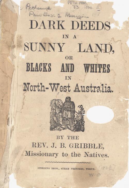 Dark deeds in a sunny land, or, Blacks and whites in north-west Australia / by J.B. Gribble