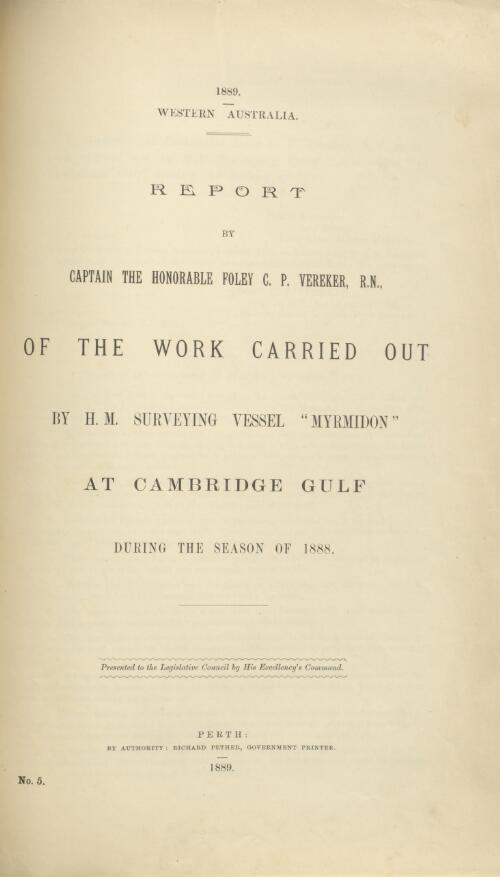 Report by Captain the Honorable Foley C. P. Vereker of the work carried out by H. M. Surveying vessel "Myrmidon" at Cambridge Gulf during the season of 1888