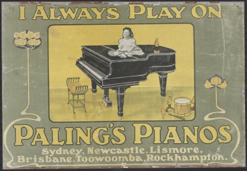 I always play on Palings pianos [picture] : Sydney, Newcastle, Lismore, Brisbane, Toowoomba, Rockhampton