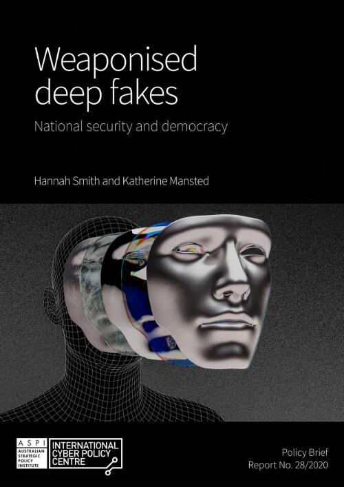 Weaponised deep fakes : national security and democracy / Hannah Smith and Katherine Mansted