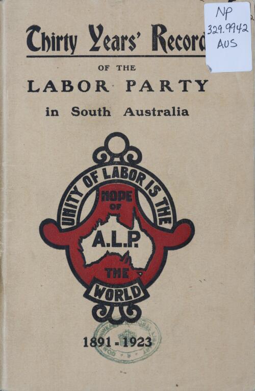 Labor's thirty years' record in South Australia : a short history of the Labor movement in South Australia, including biographical sketches of leading members, 1893-1923