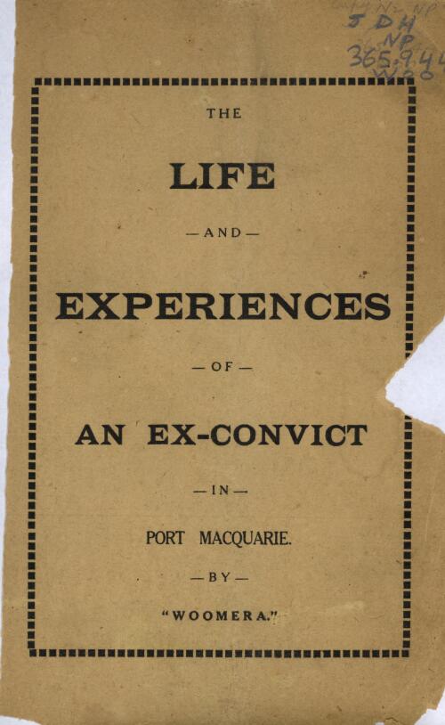 The life and experiences of an ex-convict in Port Macquarie / by Woomera
