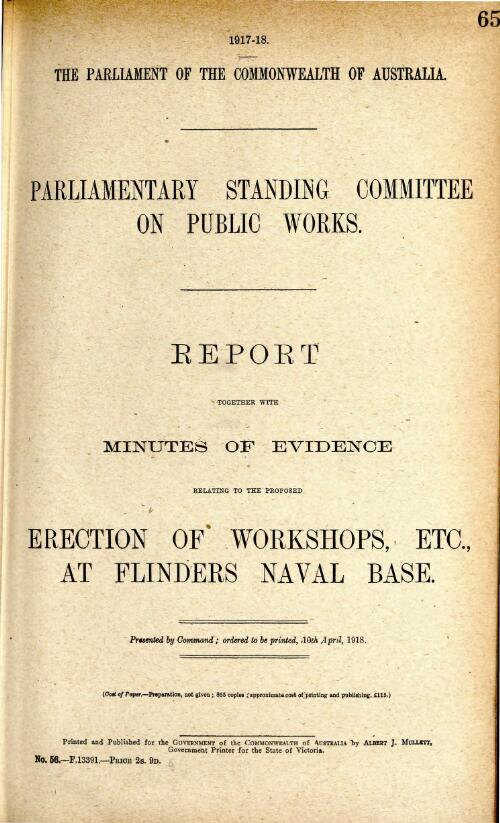 Report : together with minutes of evidence relating to the proposed erection of workshops, etc., at Flinders Naval Base / Parliamentary Standing Committee on Public Works