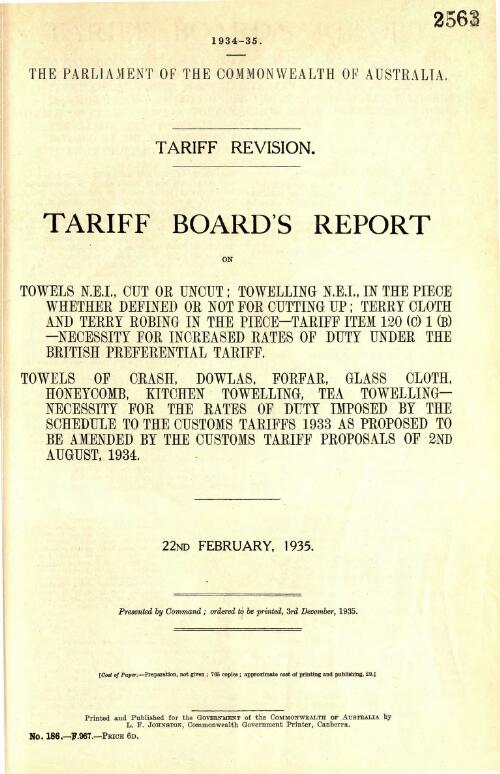 Tariff revision : Tariff Board's report on towels n.e.i., cut or uncut ; towelling n.e.i., in the piece whether defined or not for cutting up; terry cloth and terry robing in the piece ... tariff item 120 (c) 1 (b) ... ; towels of crash, dowlas, forfar, glass cloth, honeycomb, kitchen towelling, tea toweling ... , 22nd February, 1935