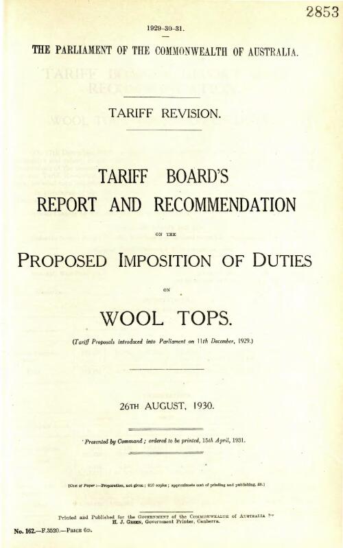 Tariff Board's report and recommendation on the proposed imposition of duties on wool tops (tariff proposals introduced into Parliament on 11th December, 1929), 26th August, 1930