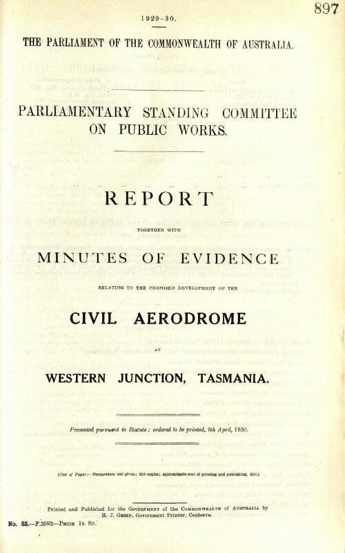 Report together with minutes of evidence relating to the proposed development of the civil aerodrome at Western Junction, Tasmania / Parliamentary Standing Committee on Public Works