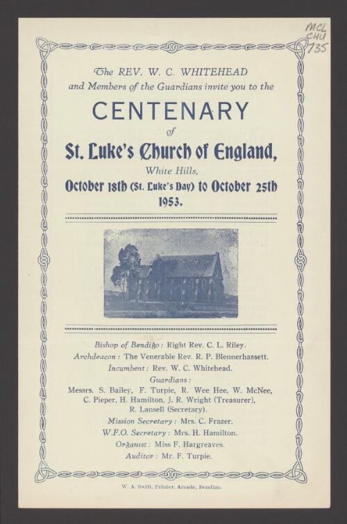 The Rev. W.C. Whitehead and members of the Guardians invite you to the centenary of St. Luke's Church of England, White Hills, October 18th (St. Luke's Day) to October 25th, 1953