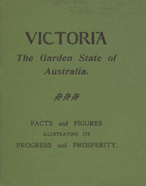 Victoria, the garden state of Australia : facts and figures illustrating its progress and prosperity