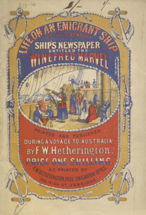 Life on an emigrant ship : being twelve numbers of a ship's newspaper entitled The Winefred marvel : printed and published on board the ship "Winefred", during her voyage from London to Australia with 500 emigrants under the personal conduct of F.W. Hetherington