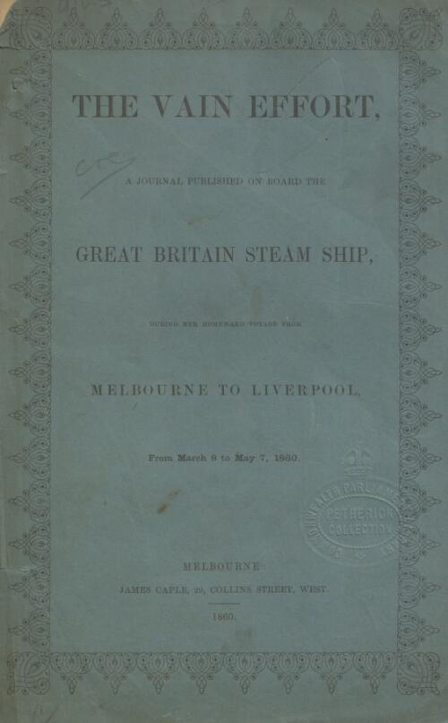 The Vain effort, a journal published on board the Great Britain Steam Ship, during her homeward voyage from Melbourne to Liverpool, from March 8 to May 7, 1860