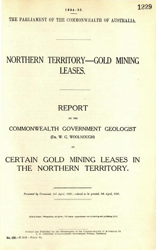 Northern Territory : gold mining leases : report by the commonwealth government geologist (W.G. Woolnough) on certain gold mining leases in the Northern Territory