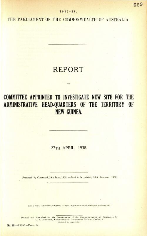 Report of Committee appointed [by the Government] to investigate new site for the administrative head-quarters of the Territory of New Guinea