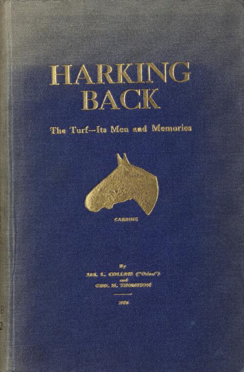 Harking back : the turf, its men and memories / by Jas. L. Collins (Orion) and Geo H. Thompson