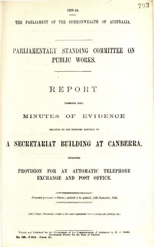 Report together with minutes of evidence relating to the proposed erection of a Secretariat building at Canberra, including provision for an automatic telephone exchange and post office / Parliamentary Standing Committee on Public Works