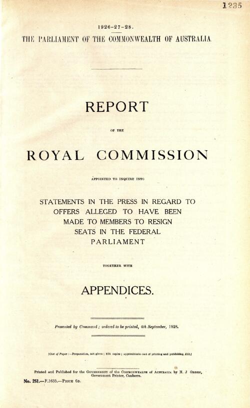 Report of the Royal Commission Appointed to Inquire into Statements in the Press in Regard to Offers Alleged to have been made to Members to Resign Seats in the Federal Parliament together with appendices