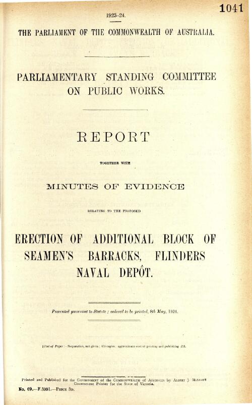 Report together with minutes of evidence relating to the proposed erection of additional block of seamen's barracks, Flinders Naval Depot / Parliamentary Standing Committee on Public Works