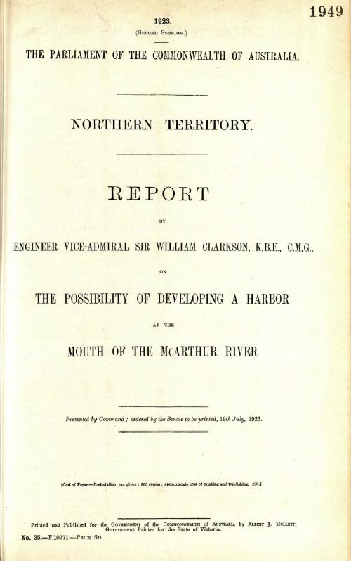 Northern Territory : report on the possibility of developing a harbor at the mouth of the McArthur River / by Sir William Clarkson