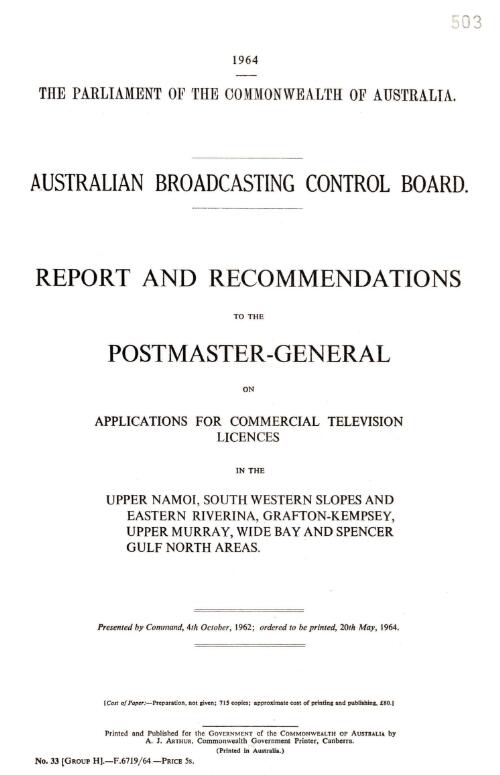 Report and recommendations to the Postmaster-General on applications for commercial television licences in the Upper Namoi, South Western Slopes and Eastern Riverina, Grafton-Kempsey, Upper Murray, Wide Bay and Spencer Gulf North areas / Australian Broadcasting Control Board