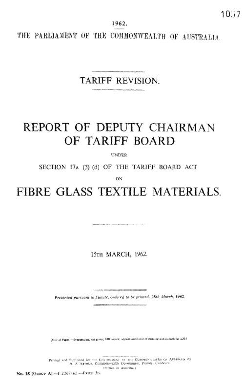 Tariff Board report : tariff revision report of deputy chairman of Tariff Board under Section 17A (3) (d) of the Tariff Board Act on fibre glass textile materials, 15th March, 1962