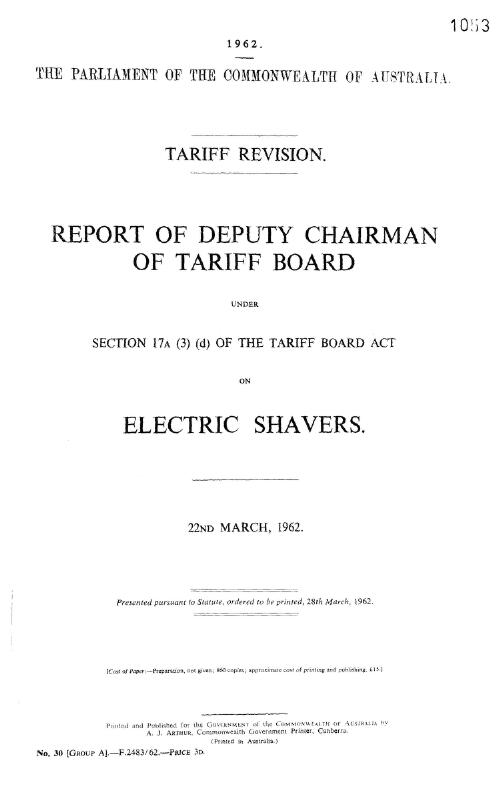 Tariff Board report : tariff revision report of deputy chairman of Tariff Board under Section 17A (3) (d) of the Tariff Board Act on electric shavers, 22nd March, 1962