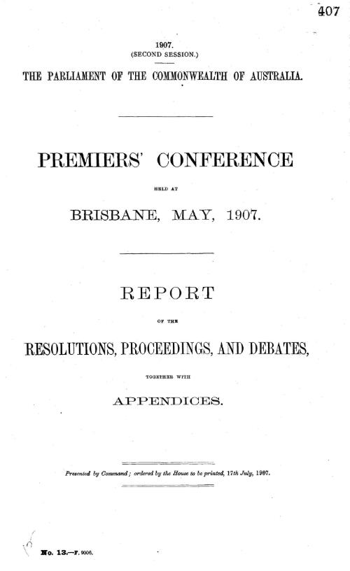 Premiers' conference held at Brisbane, May, 1907. : Report of the resolutions, proceedings, and debates together with appendices