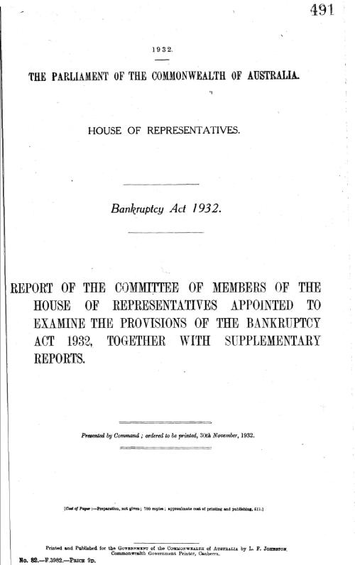 House of Representatives - Bankruptcy Act 1932 - report of the Committee of Members of the House of Representatives appointed to examine the provisions of the Bankruptcy Act 1932, together with supplementary reports - 1932