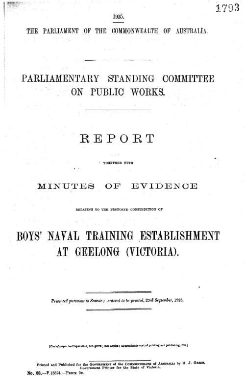 Report together with minutes of evidence relating to the proposed construction of boy's naval training establishment at Geelong (Victoria) / Parliamentary Standing Committee on Public Works