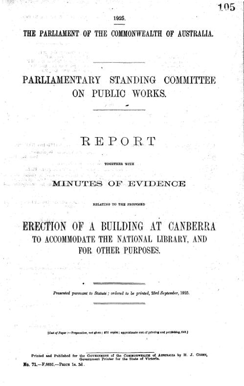 Report, together with minutes of evidence relating to the proposed erection of a building at Canberra, to accommodate the National Library, and for other purposes / Parliamentary Standing Committee on Public Works