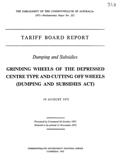 Dumping and subsidies, grinding wheels of the depressed centre type and cutting off wheels (Dumping and subsidies act), 19 August 1971 / Tariff Board