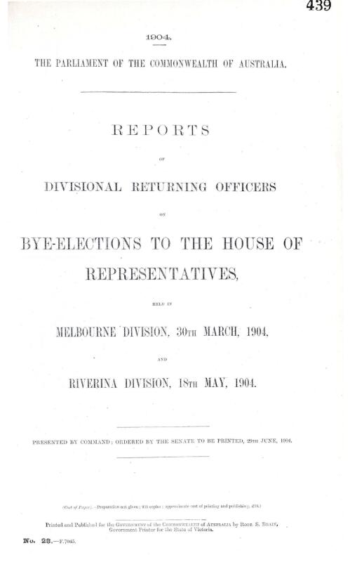 Reports of Divisional Returning Officers on Bye-elections to the House of Representatives held in Melbourne Division, 30th March, 1904,and Riverina Division 18th May, 1904