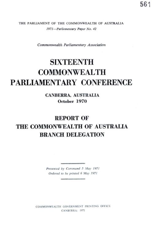 Commonwealth Parliamentary Association - sixteenth Commonwealth Parliamentary Conference Canberra, Australia October 1970 - report of the Commonwealth of Australia Branch Delegation - 1971