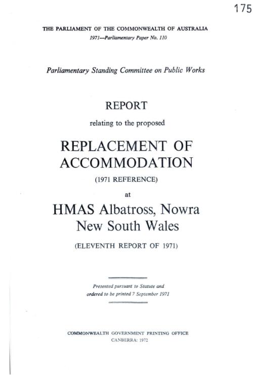 Report relating to the proposed replacement of accommodation (1971 reference) at HMAS Albatross, Nowra New South Wales (eleventh report of 1971) / Parliamentary Standing Committee on Public Works