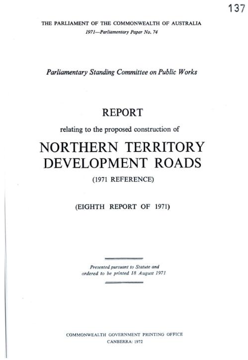 Report relating to the proposed construction of Northern Territory development roads (1971 reference) (eighth report of 1971) / Parliamentary Standing Committee on Public Works