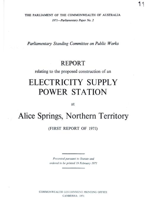 Report relating to the proposed construction of an electricity supply power station at Alice Springs, Northern Territory (first report of 1971) / Parliamentary Standing Committee on Public Works