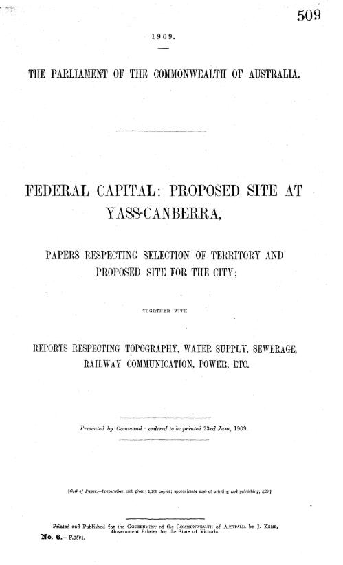 Federal capital, proposed site at Yass-Canberra : papers respecting selection of territory and proposed site for the city, together with reports respecting topography, water supply, sewerages, railway communication, power, etc