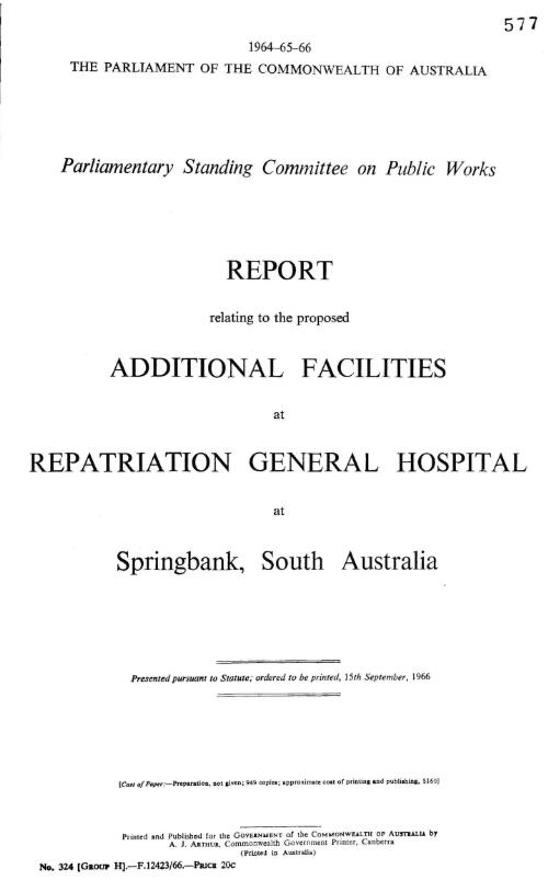Report relating to the proposed additional facilities at Repatriation General Hospital at Springbank, South Australia / Parliamentary Standing Committee on Public Works