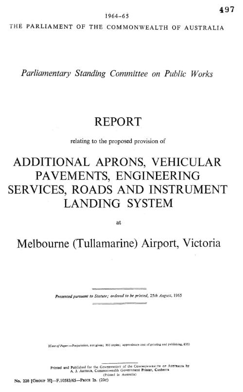 Report relating to the proposed provision of additional aprons, vehicular pavements, engineering services, roads and instrument landing system at Melbourne (Tullamarine) Airport, Victoria / Parliamentary Standing Committee on Public Works