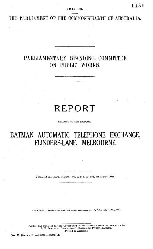 Report relating to the proposed Batman Automatic Telephone Exchange, Flinders-lane, Melbourne / Parliamentary Standing Committee on Public Works