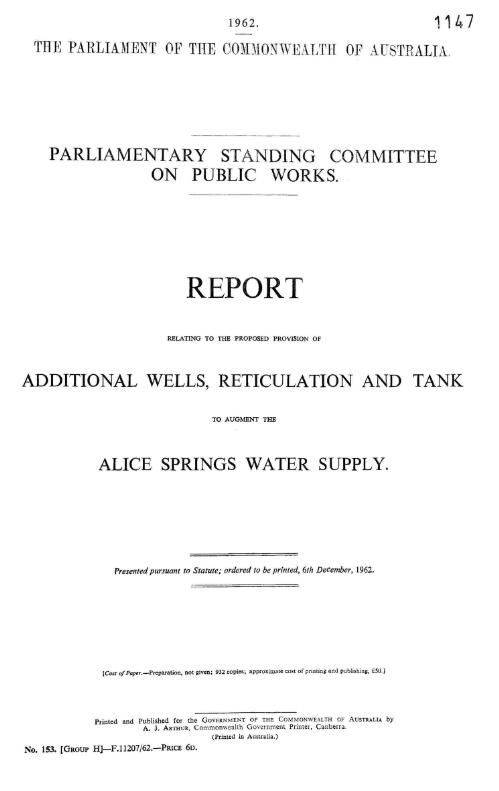 Report relating to the proposed provision of additional wells, reticulation and tank to augment the Alice Springs water supply / Parliamentary Standing Committee on Public Works