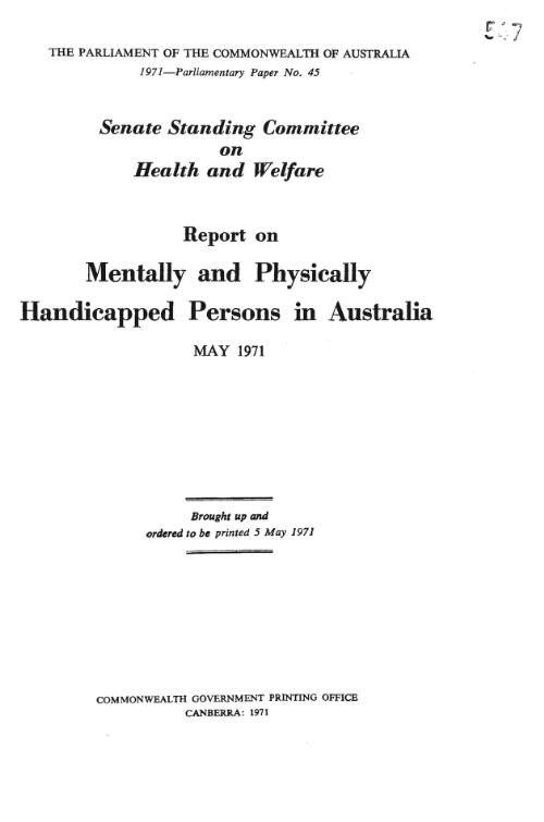 Report on mentally and physically handicapped persons in Australia : May 1971 / Senate Standing Cmmittee on Health and Welfare