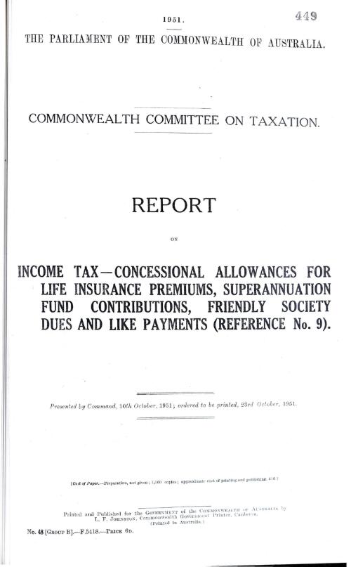 Commonwealth Committee on Taxation - report on income tax - concessional allowances for life insurance premiums, superannuation fund contributions, friendly society dues and like payments (reference no. 9) - 1951