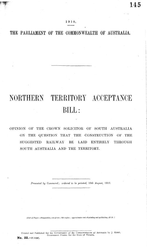 Northern Territory Acceptance Bill : opinion of the Crown Solicitor of South Australia on the question that the construction of the suggested railway be laid entirely through South Australia and the Territory
