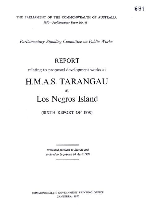 Report relating to the proposed development works at H.M.A.S. Tarangau at Los Negros Island (sixth report of 1970 report of 1970) / Parliamentary Standing Committee on Public Works