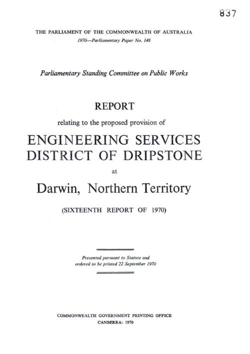 Report relating to the proposed provision of engineering services, district of Dripstone at Darwin, Northern Territory / the Parliament of the Commonwealth of Australia, Parliamentary Standing Committee on Public Works