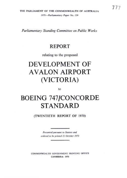 Report relating to the proposed development of Avalon Airport (Victoria) to Boeing 747/Concorde standard (twentieth report of 1970) / Parliamentary Standing Committee on Public Works