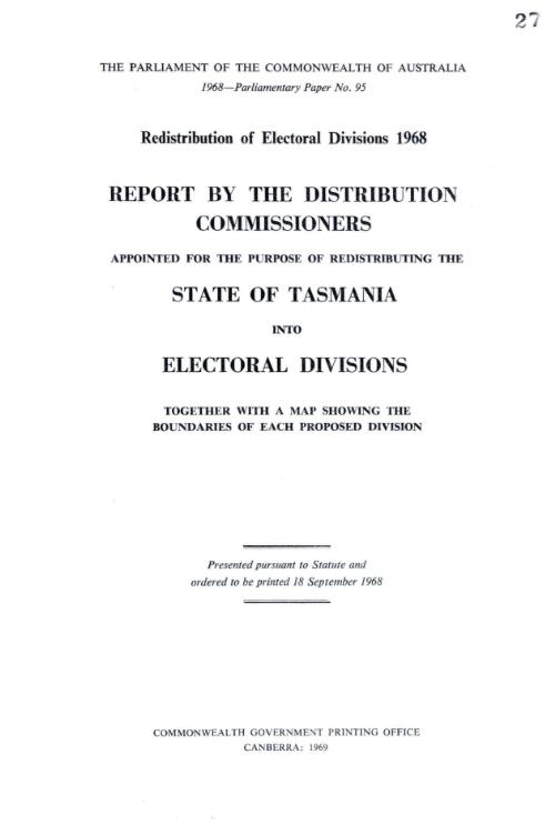Redistribution of electoral divisions 1968 : report by the Distribution Commissioners appointed for the purpose of redistributing the State of Tasmania into electoral divisions together with a map showing the boundaries of each proposed division